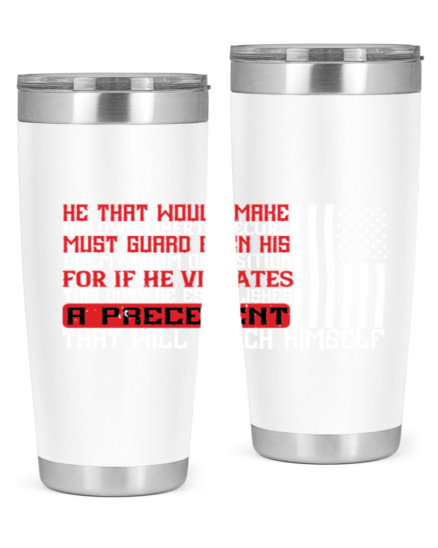 He that would make his own liberty secure must guard even his enemy 20oz and 30oz tumblers in stainless steel with a sleek design.