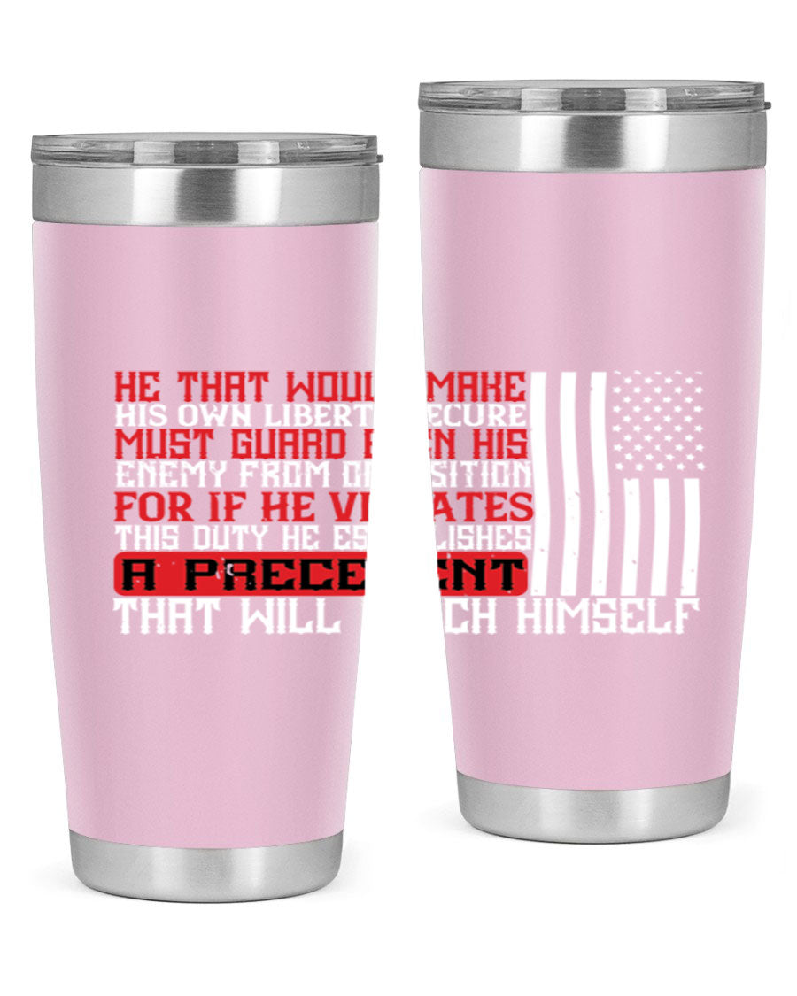 He that would make his own liberty secure must guard even his enemy 20oz and 30oz tumblers in stainless steel with a sleek design.