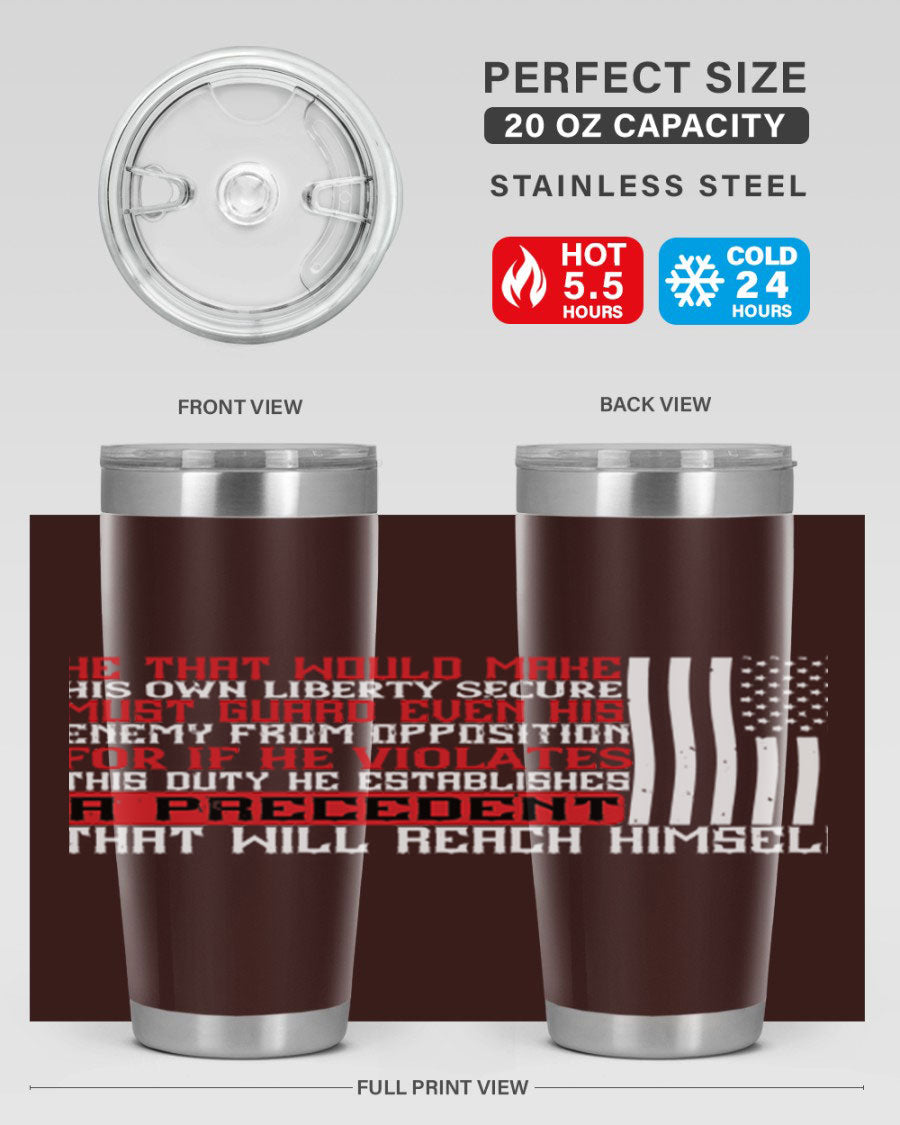 He that would make his own liberty secure must guard even his enemy 20oz and 30oz tumblers in stainless steel with a sleek design.