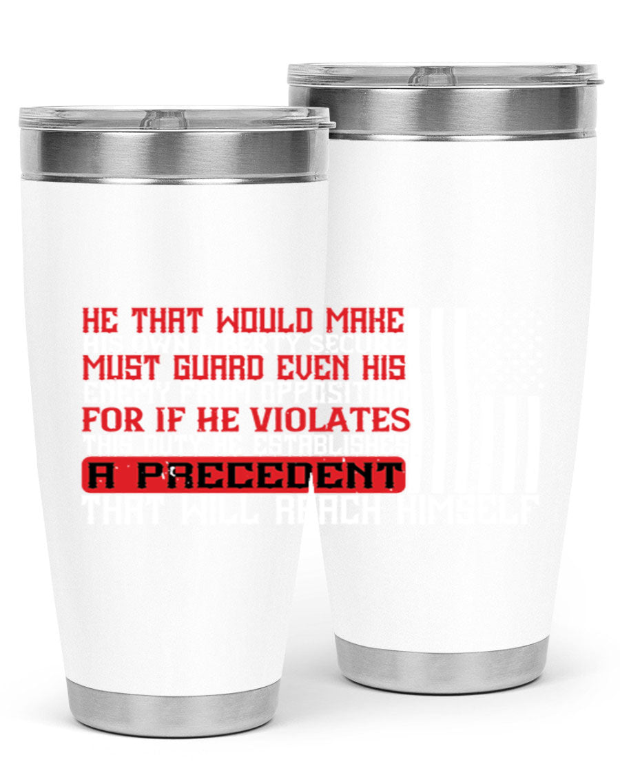 He that would make his own liberty secure must guard even his enemy 20oz and 30oz tumblers in stainless steel with a sleek design.