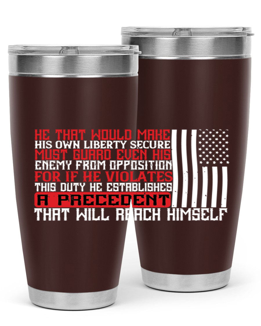 He that would make his own liberty secure must guard even his enemy 20oz and 30oz tumblers in stainless steel with a sleek design.