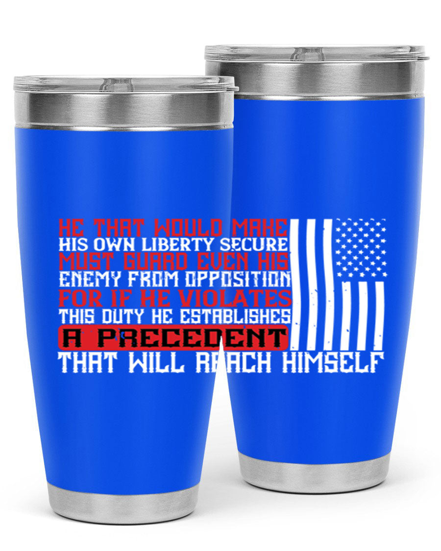 He that would make his own liberty secure must guard even his enemy 20oz and 30oz tumblers in stainless steel with a sleek design.