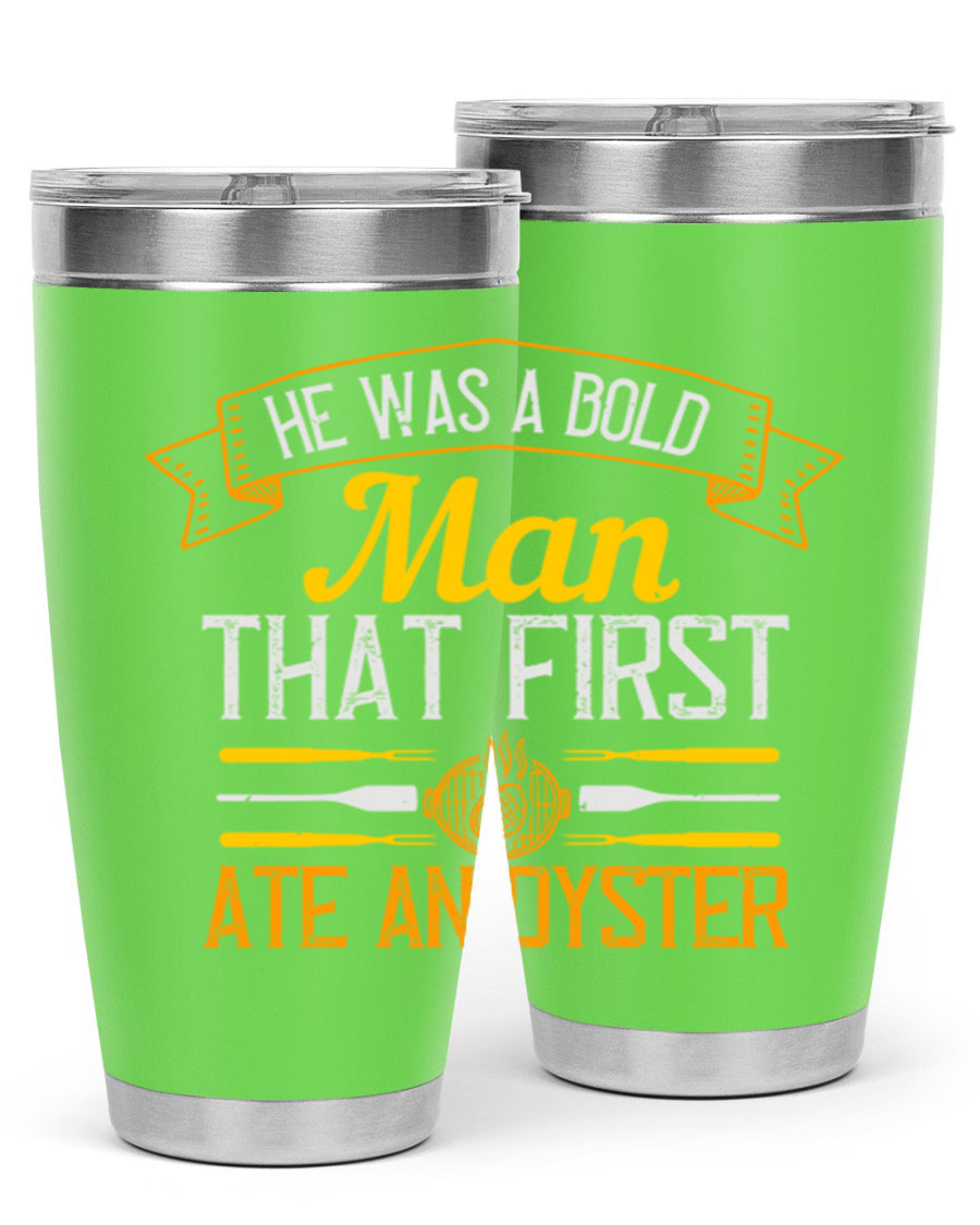 A stylish stainless steel tumbler featuring the phrase 'He Was a Bold Man That First Ate an Oyster', available in 20oz and 30oz sizes.