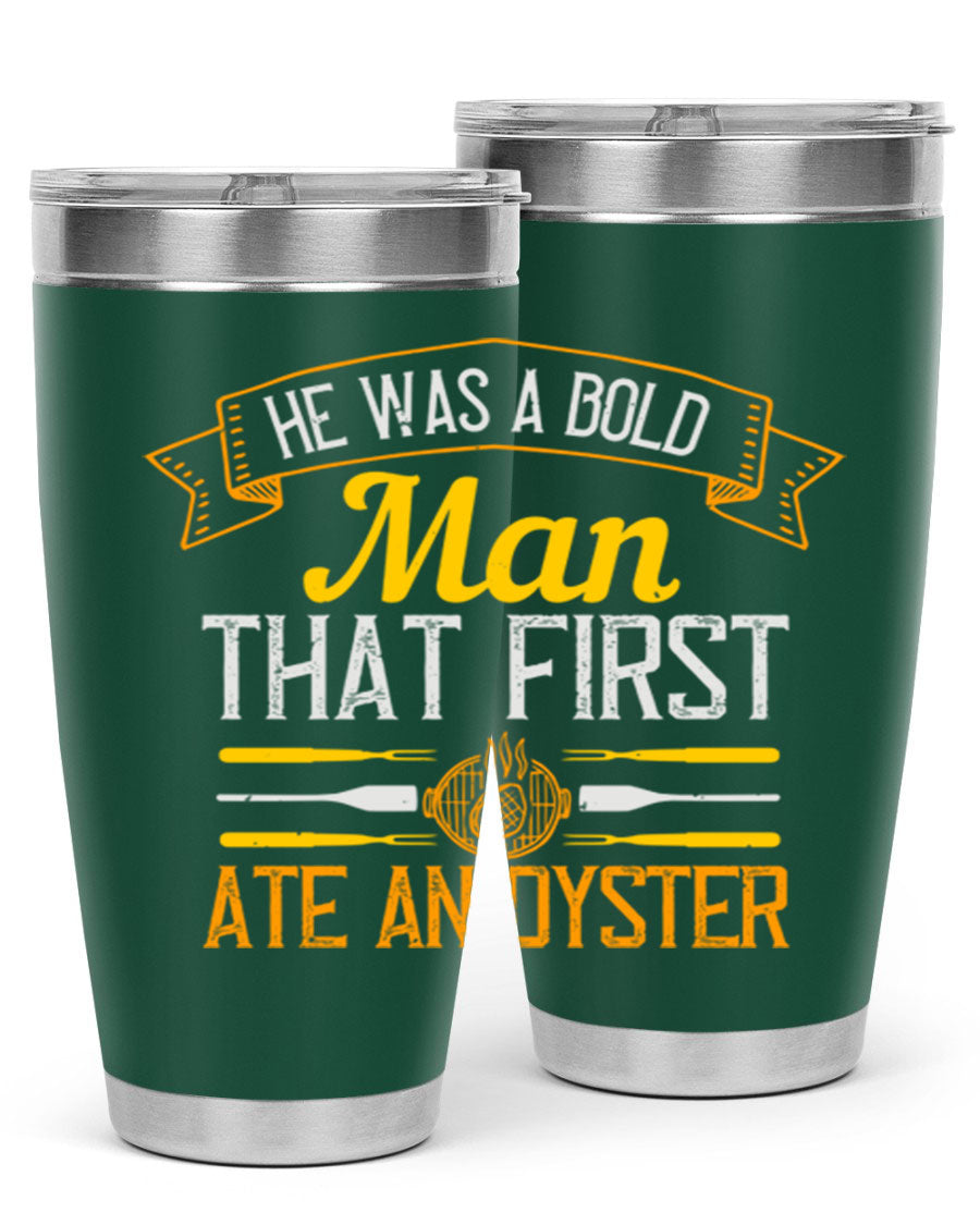 A stylish stainless steel tumbler featuring the phrase 'He Was a Bold Man That First Ate an Oyster', available in 20oz and 30oz sizes.