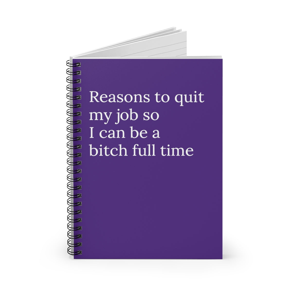 A humorous spiral notebook titled 'Reasons to Quit My Job So I Can Be a Bitch Full Time', featuring ruled line pages.