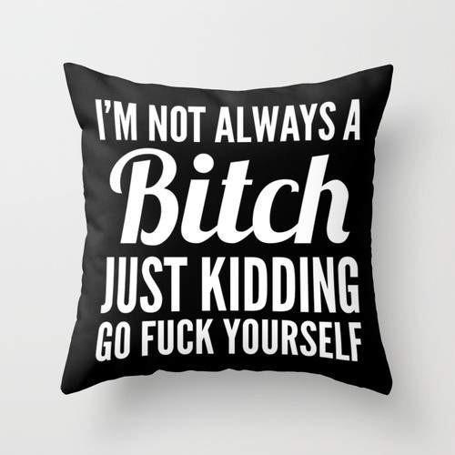 A stylish throw pillow cover featuring the phrase 'I'M NOT ALWAYS A BITCH' in a playful font, made from soft spun polyester fabric.