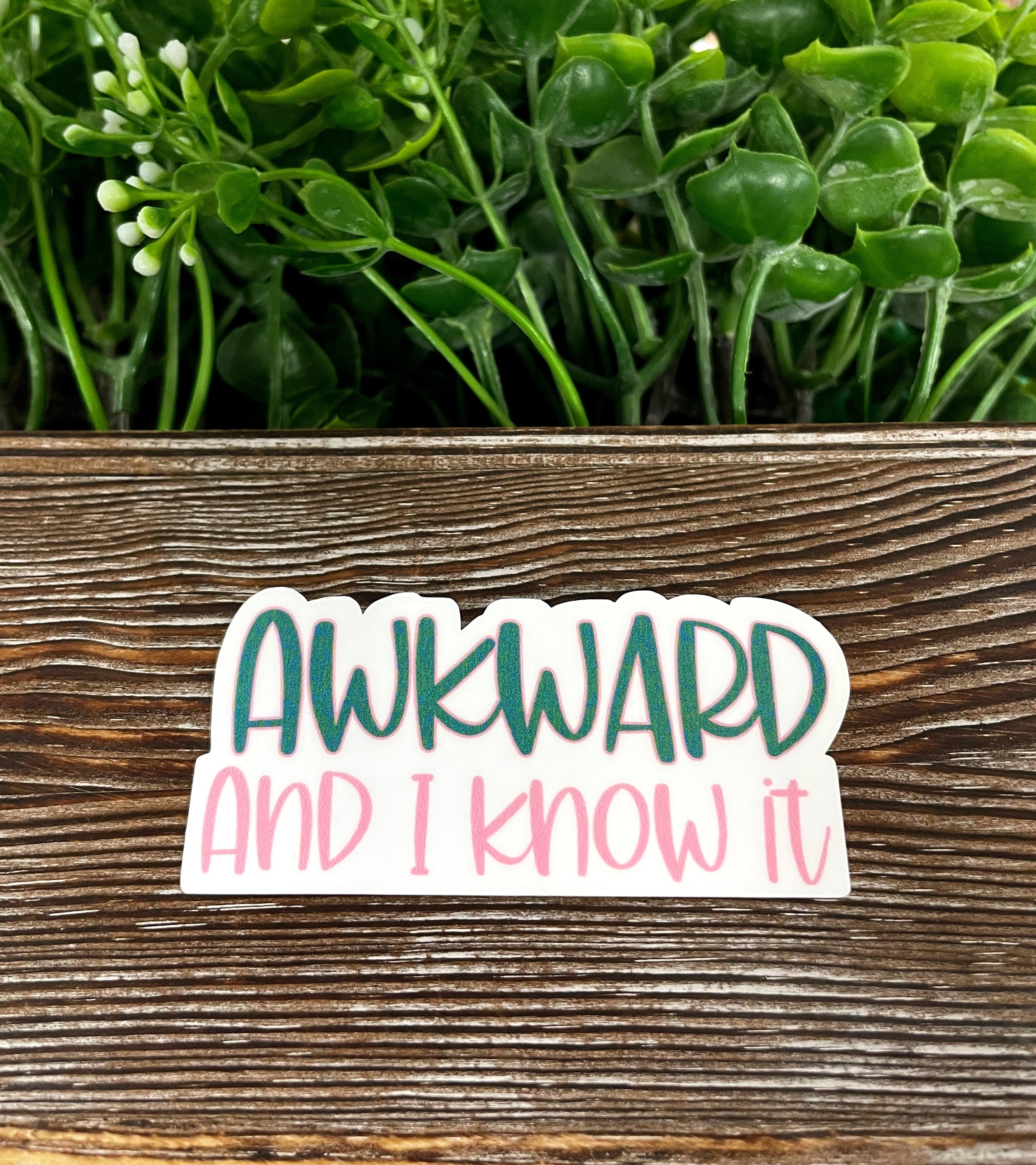 Awkward and I Know It die cut vinyl sticker featuring a fun boho design, perfect for personalizing smooth surfaces.