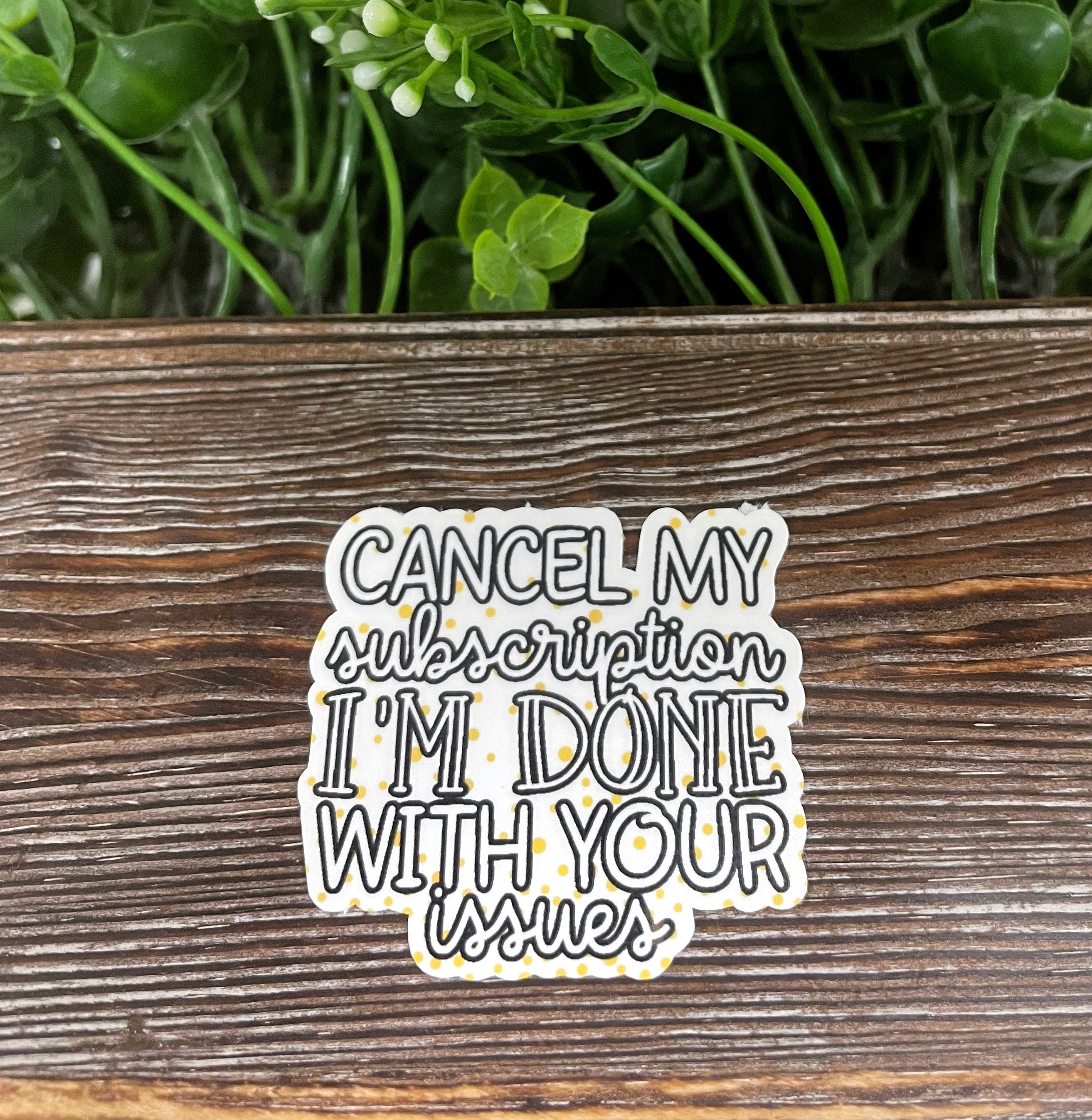 A vibrant Cancel my Subscription Sticker featuring a snarky quote, perfect for personal expression on various surfaces.