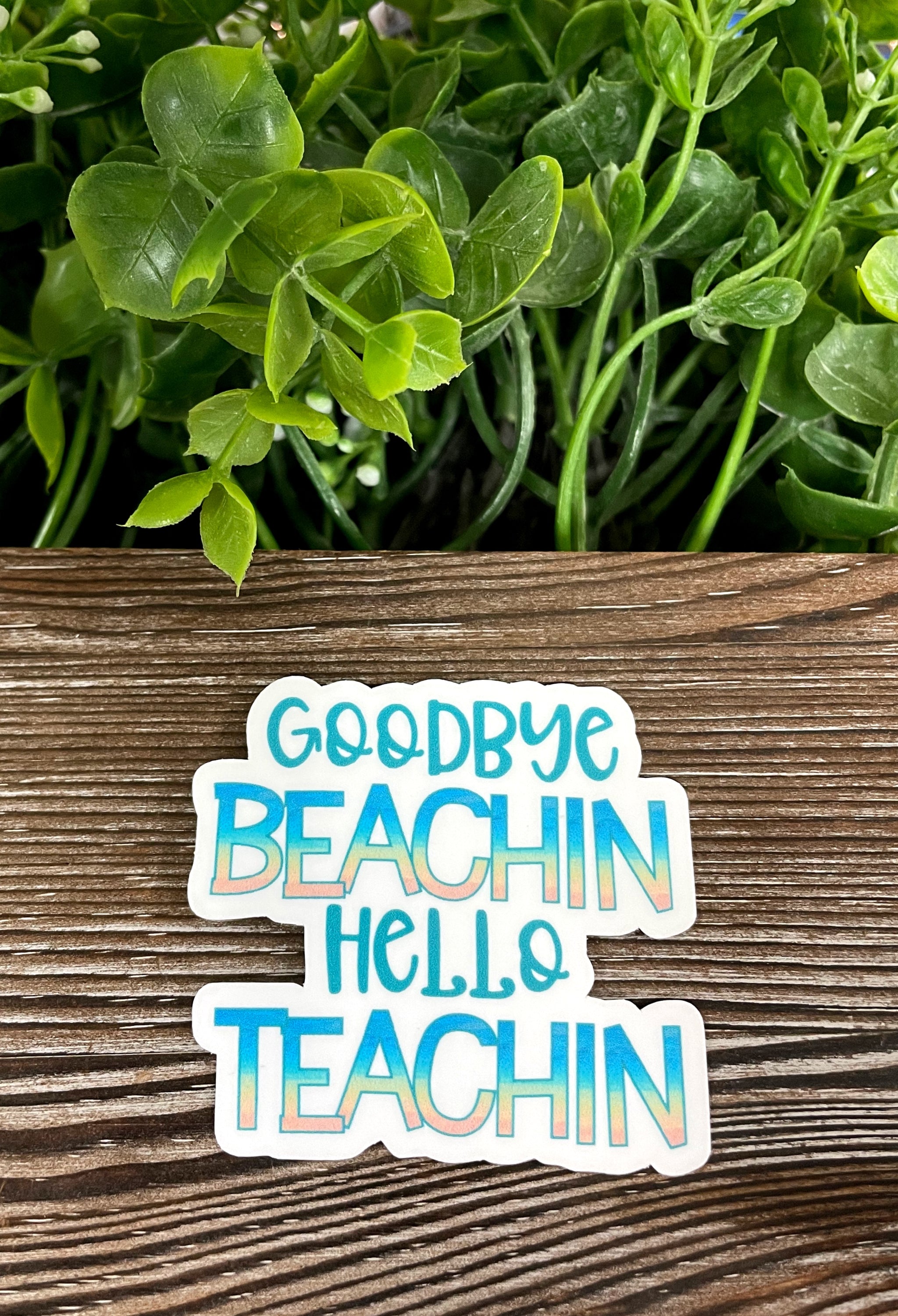 Goodbye Beachin Hello Teachin die cut vinyl sticker featuring boho design, perfect for personalizing smooth surfaces.