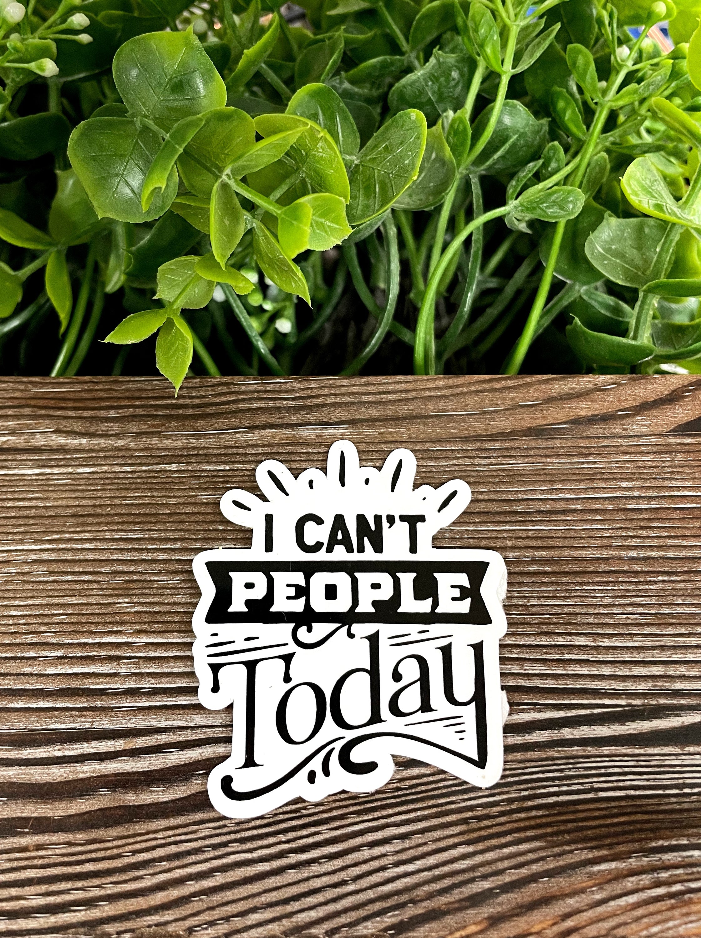 A colorful die cut sticker that reads 'I Can't People Today', showcasing a humorous design suitable for various smooth surfaces.