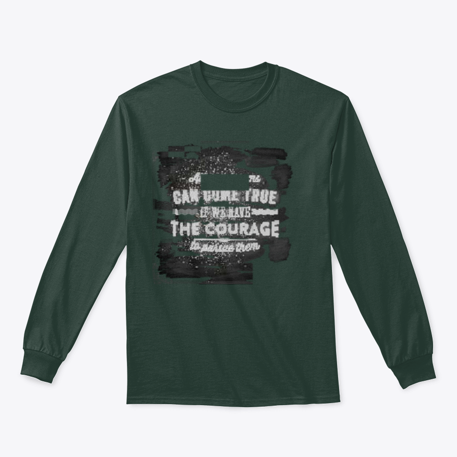A motivational shirt featuring the quote 'All Our Dreams Can Come True If We Have The Courage To Pursue Them', made from a soft cotton/polyester blend.