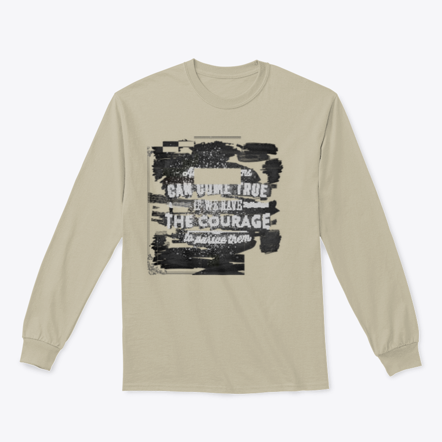 A motivational shirt featuring the quote 'All Our Dreams Can Come True If We Have The Courage To Pursue Them', made from a soft cotton/polyester blend.