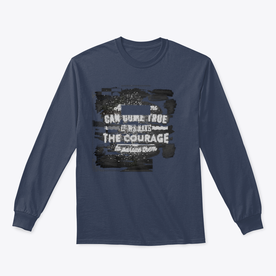 A motivational shirt featuring the quote 'All Our Dreams Can Come True If We Have The Courage To Pursue Them', made from a soft cotton/polyester blend.