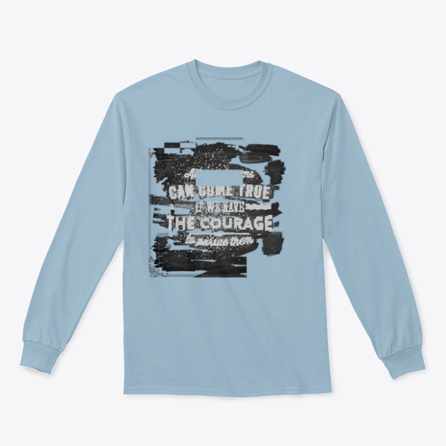 A motivational shirt featuring the quote 'All Our Dreams Can Come True If We Have The Courage To Pursue Them', made from a soft cotton/polyester blend.