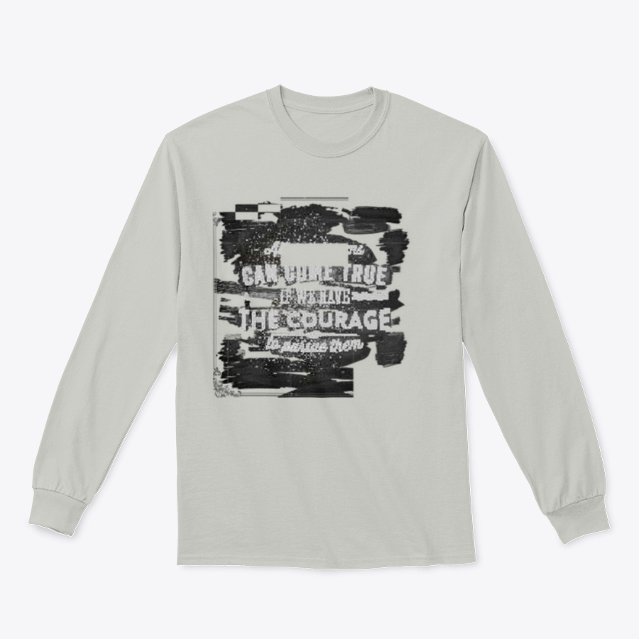 A motivational shirt featuring the quote 'All Our Dreams Can Come True If We Have The Courage To Pursue Them', made from a soft cotton/polyester blend.