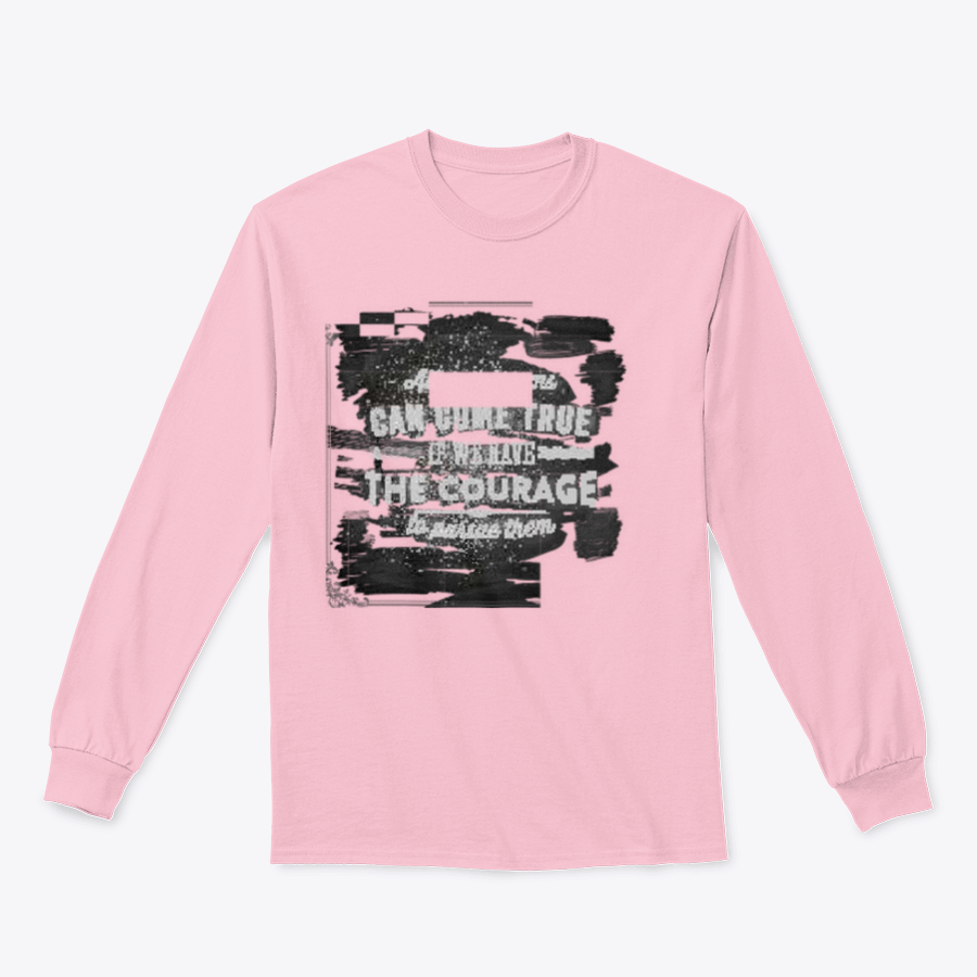 A motivational shirt featuring the quote 'All Our Dreams Can Come True If We Have The Courage To Pursue Them', made from a soft cotton/polyester blend.
