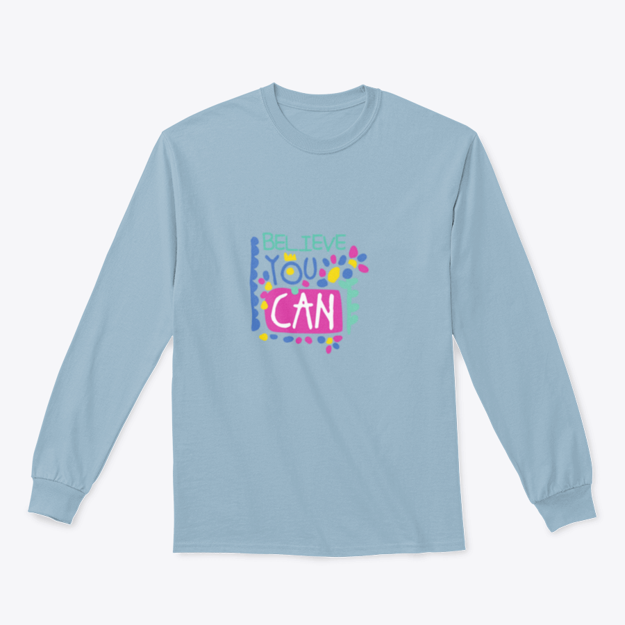 A cozy sweatshirt featuring the motivational phrase 'Believe You Can' in stylish typography, perfect for casual wear.