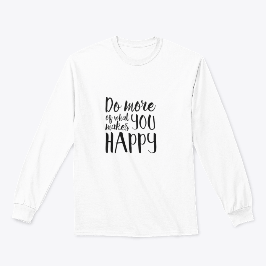 A cozy sweatshirt featuring the inspirational quote 'Do More What Makes You Happy' in a stylish design, perfect for casual wear.