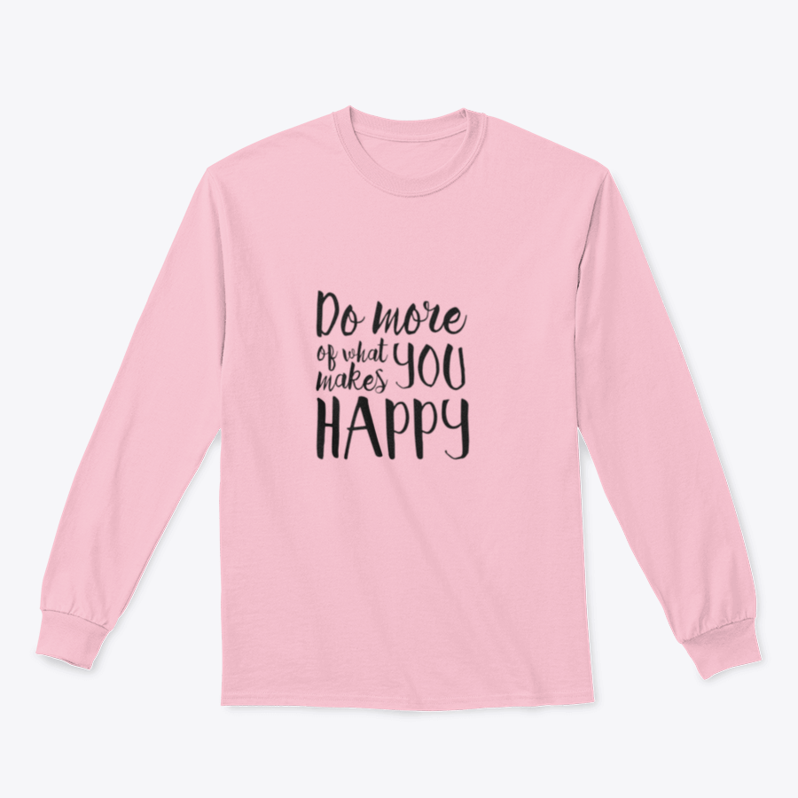 A cozy sweatshirt featuring the inspirational quote 'Do More What Makes You Happy' in a stylish design, perfect for casual wear.