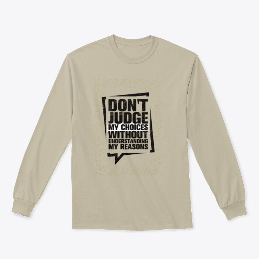 A stylish t-shirt featuring the phrase 'Do Not Judge My Choices Without Understanding My Reasons', showcasing a classic fit and soft fabric.