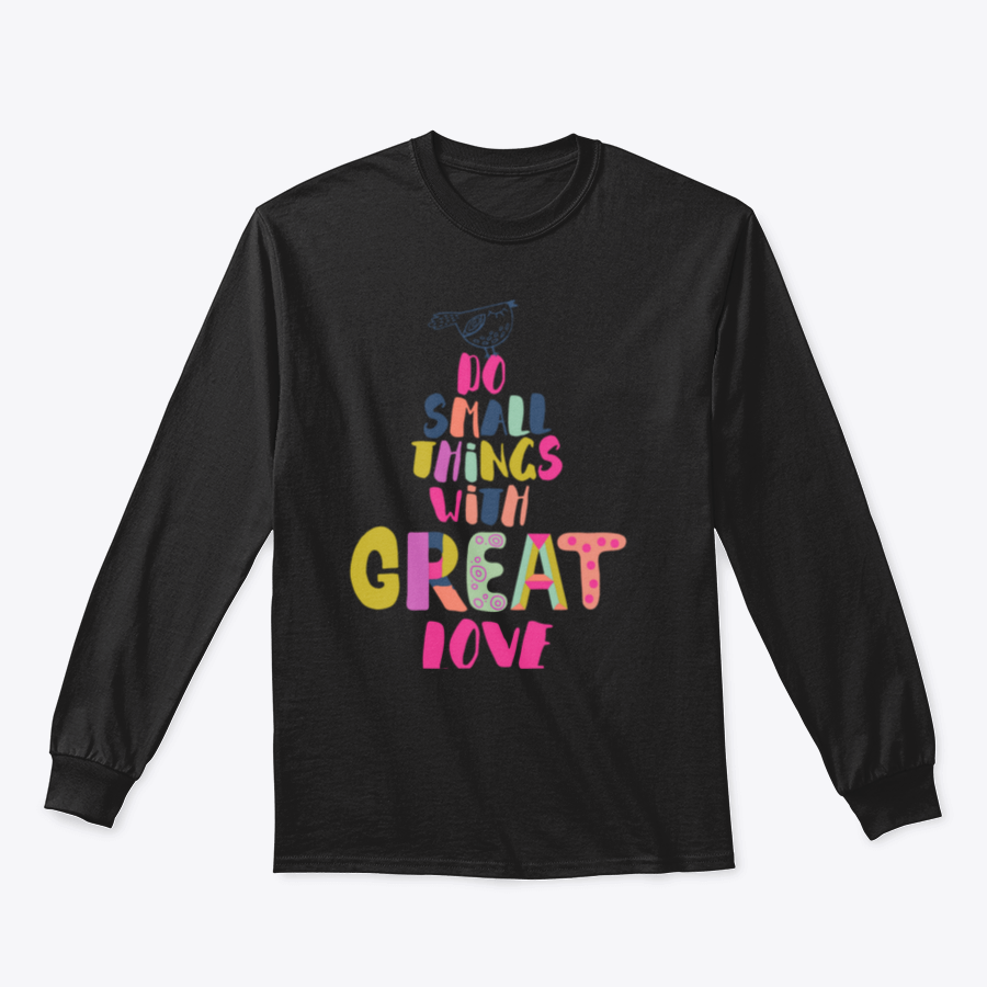 A cozy sweatshirt featuring the inspirational phrase 'Do Small Things With Great Love' in a stylish design, perfect for casual wear.