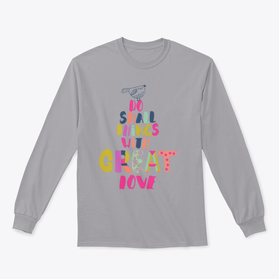 A cozy sweatshirt featuring the inspirational phrase 'Do Small Things With Great Love' in a stylish design, perfect for casual wear.