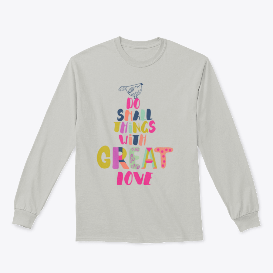 A cozy sweatshirt featuring the inspirational phrase 'Do Small Things With Great Love' in a stylish design, perfect for casual wear.