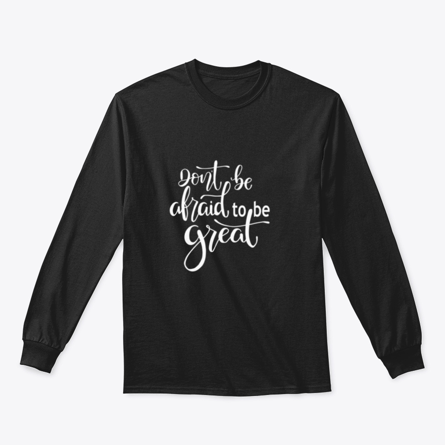 A motivational quote tee featuring the phrase 'Don't Be Afraid To Be Great' in a stylish design, showcasing its comfortable fit and fabric blend.