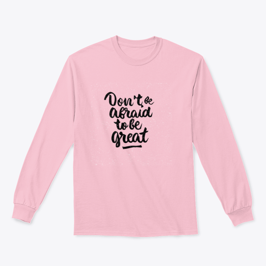 A modern brush calligraphy quote tee featuring the phrase 'Don't Be Afraid To Be Great', showcasing its stylish design and comfortable fabric.