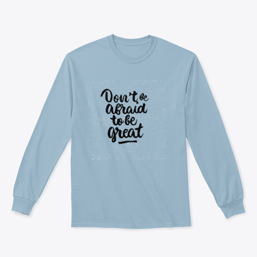 A modern brush calligraphy quote tee featuring the phrase 'Don't Be Afraid To Be Great', showcasing its stylish design and comfortable fabric.