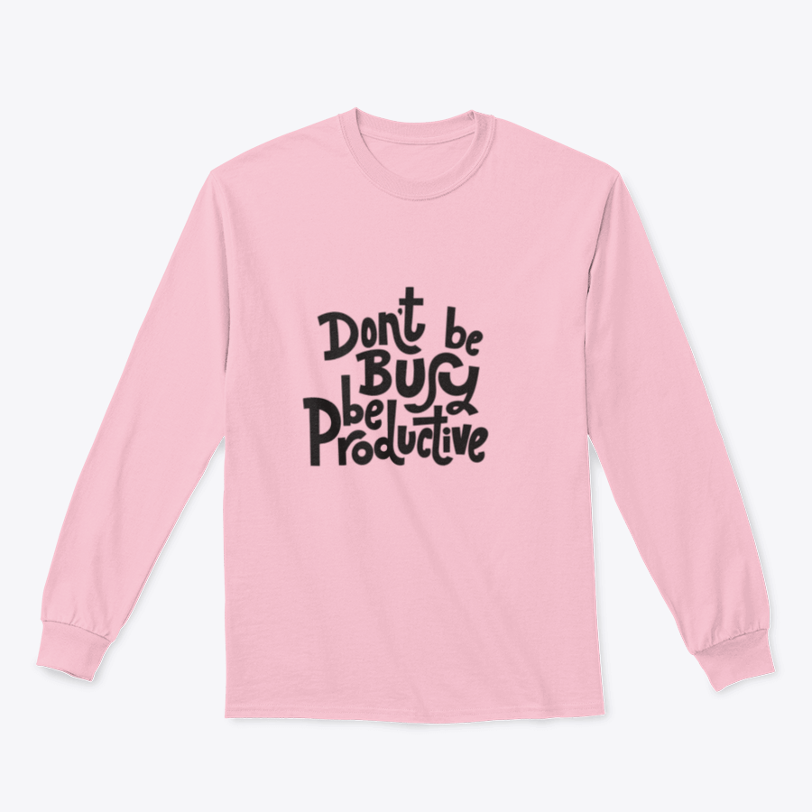A stylish sweatshirt featuring the phrase 'Don't Be Busy, Be Productive' in a comfortable fit, made from a cotton/polyester blend.