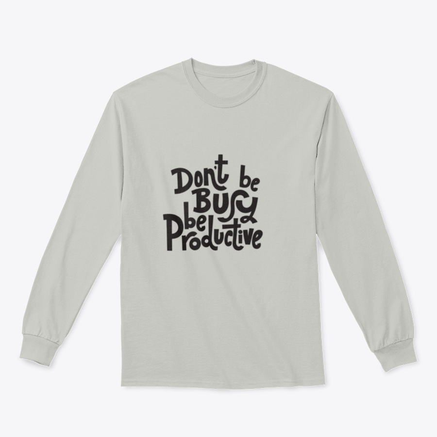 A stylish sweatshirt featuring the phrase 'Don't Be Busy, Be Productive' in a comfortable fit, made from a cotton/polyester blend.