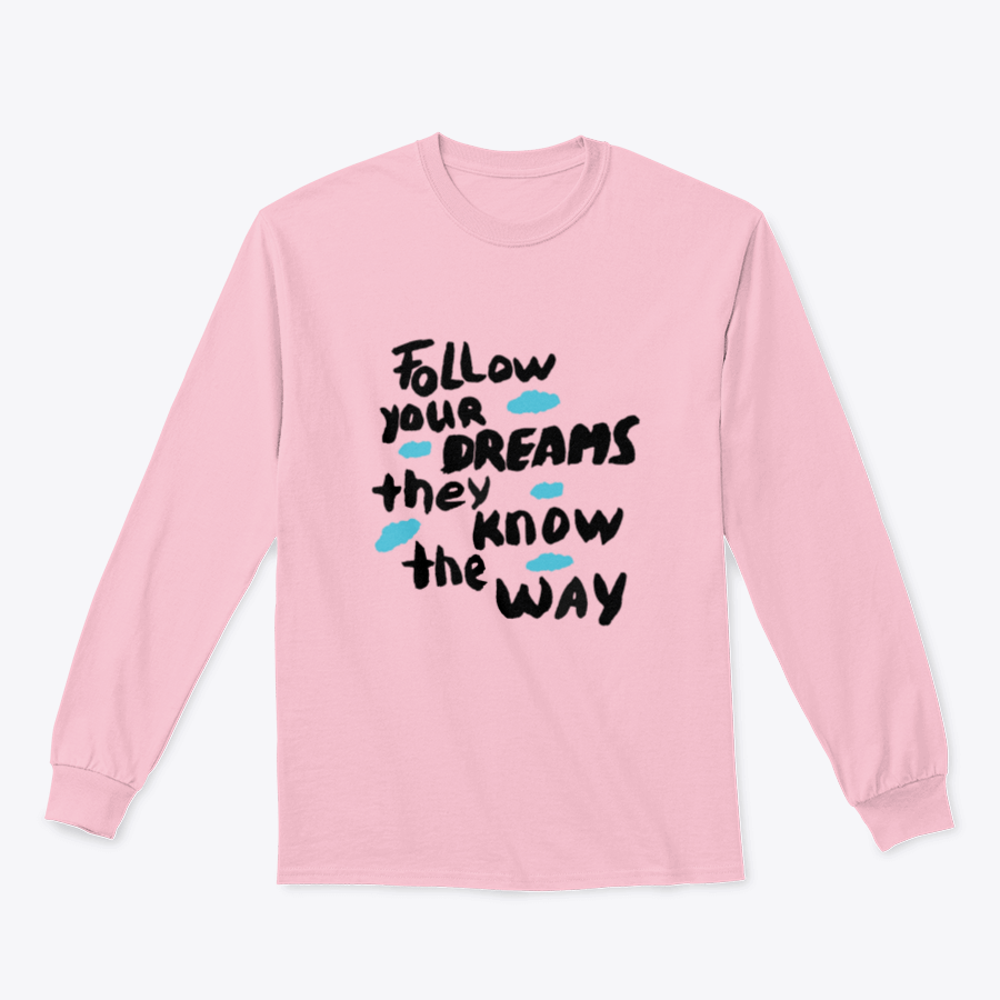 A motivational design featuring the phrase 'Follow Your Dreams They Know the Way' on a soft cotton/polyester blend fabric, showcasing a classic fit.
