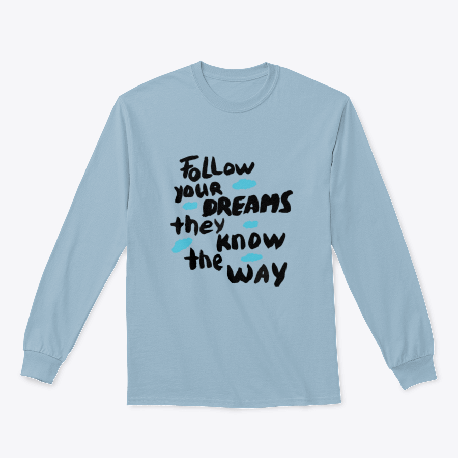 A motivational design featuring the phrase 'Follow Your Dreams They Know the Way' on a soft cotton/polyester blend fabric, showcasing a classic fit.