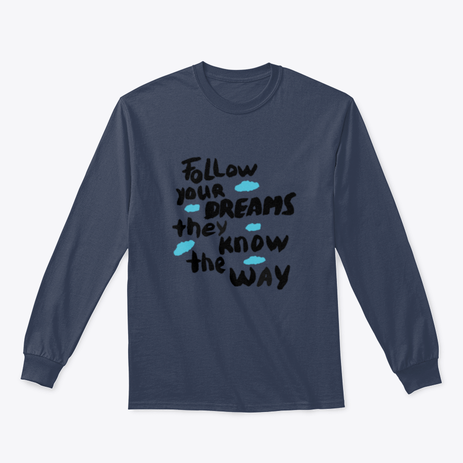 A motivational design featuring the phrase 'Follow Your Dreams They Know the Way' on a soft cotton/polyester blend fabric, showcasing a classic fit.