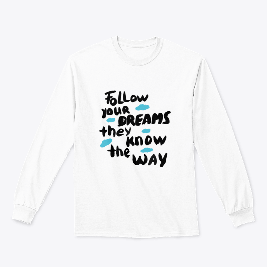 A motivational design featuring the phrase 'Follow Your Dreams They Know the Way' on a soft cotton/polyester blend fabric, showcasing a classic fit.
