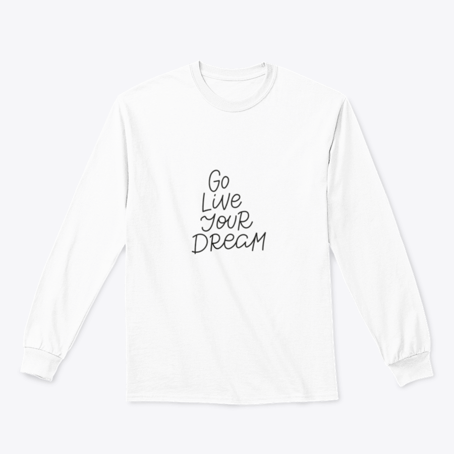 A cozy sweatshirt featuring the motivational quote 'Go Live Your Dream' in stylish typography, perfect for casual wear.
