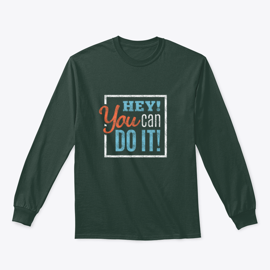 A cozy sweatshirt featuring the inspirational phrase 'Hey You Can Do It' in a stylish design, perfect for motivation and comfort.
