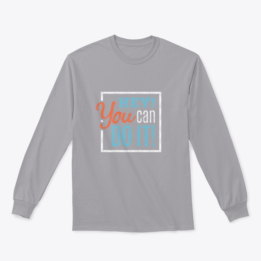 A cozy sweatshirt featuring the inspirational phrase 'Hey You Can Do It' in a stylish design, perfect for motivation and comfort.