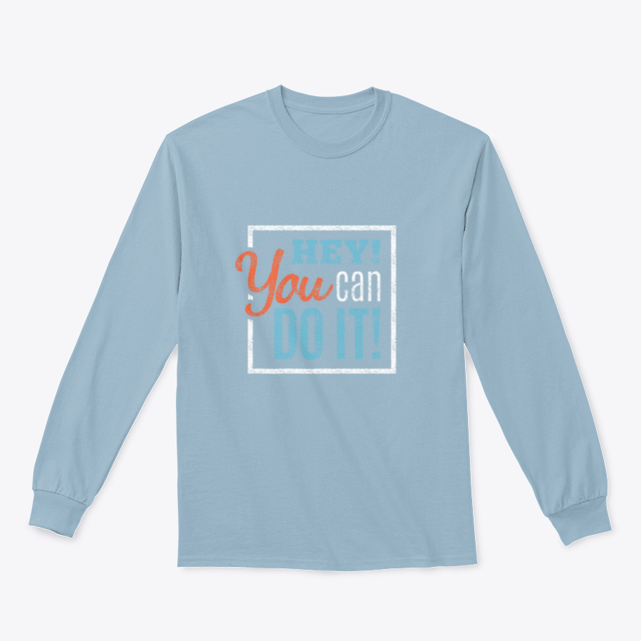 A cozy sweatshirt featuring the inspirational phrase 'Hey You Can Do It' in a stylish design, perfect for motivation and comfort.