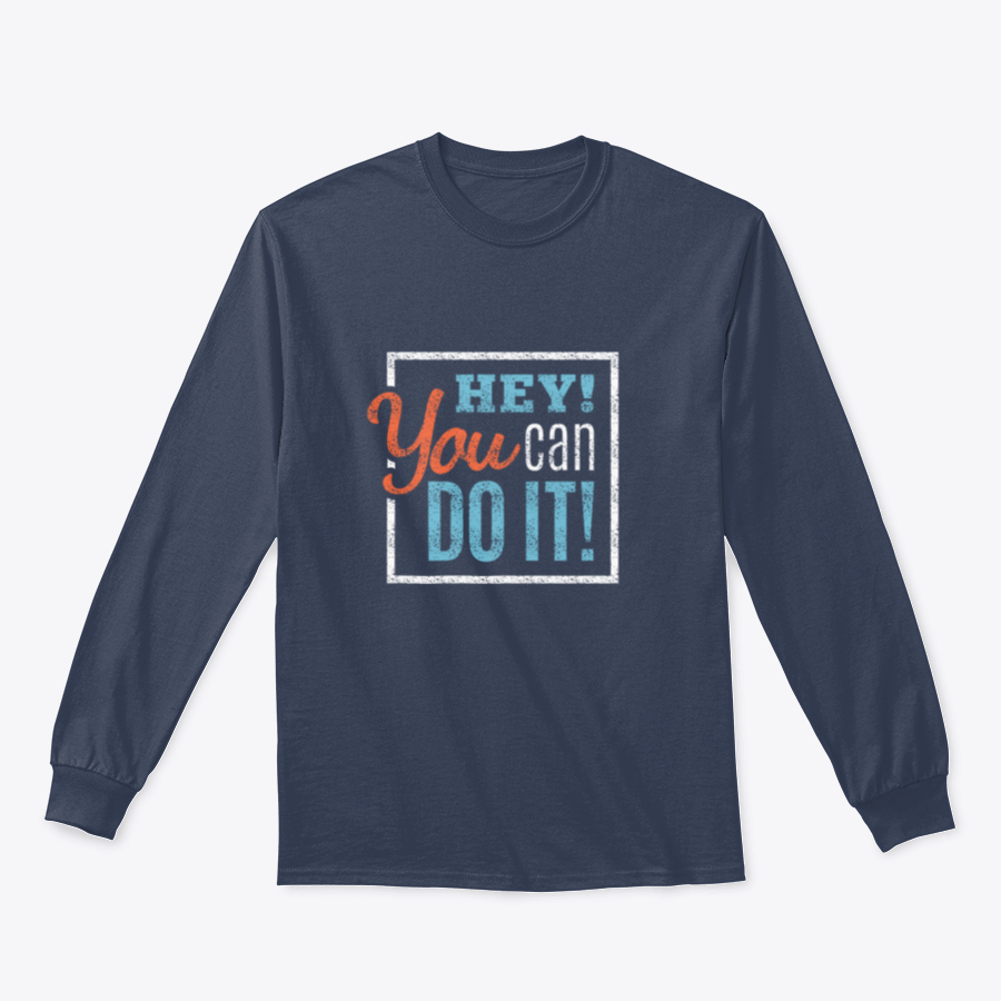 A cozy sweatshirt featuring the inspirational phrase 'Hey You Can Do It' in a stylish design, perfect for motivation and comfort.