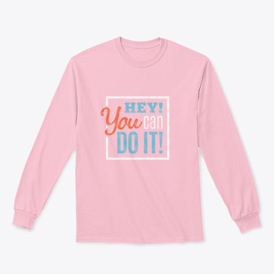A cozy sweatshirt featuring the inspirational phrase 'Hey You Can Do It' in a stylish design, perfect for motivation and comfort.
