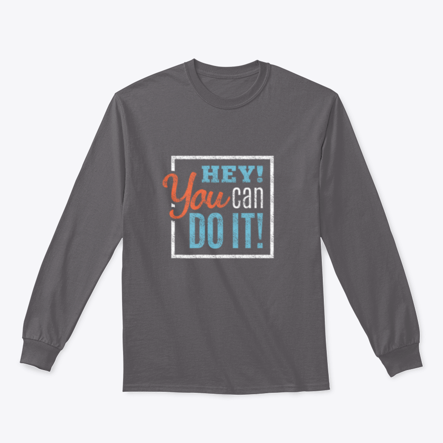 A cozy sweatshirt featuring the inspirational phrase 'Hey You Can Do It' in a stylish design, perfect for motivation and comfort.