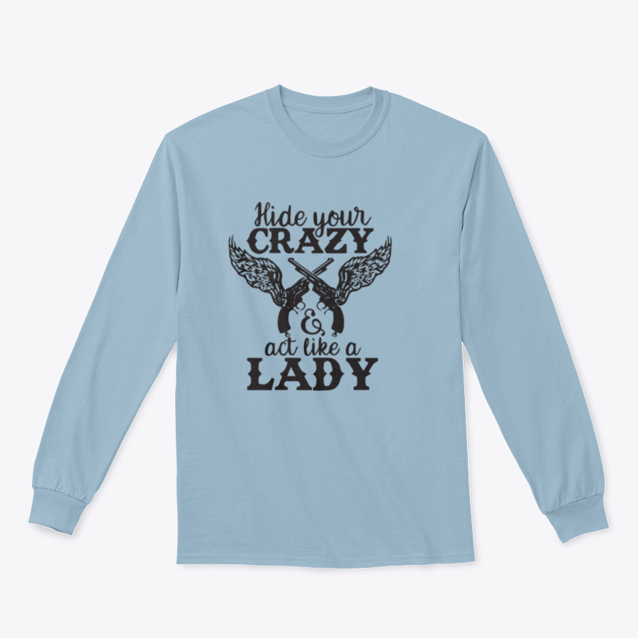 A cozy sweatshirt featuring the phrase 'Hide Your Crazy And Act Like A Lady' in a stylish font, perfect for casual wear.