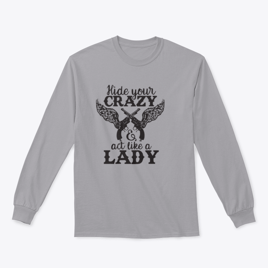 A cozy sweatshirt featuring the phrase 'Hide Your Crazy And Act Like A Lady' in a stylish font, perfect for casual wear.