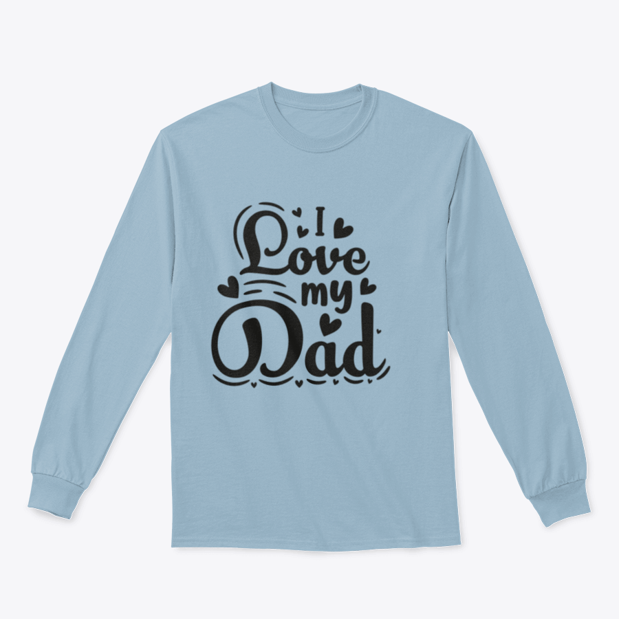 I Love My Dad sweatshirt featuring black and white typography design, showcasing a classic fit and midweight fabric for comfort.