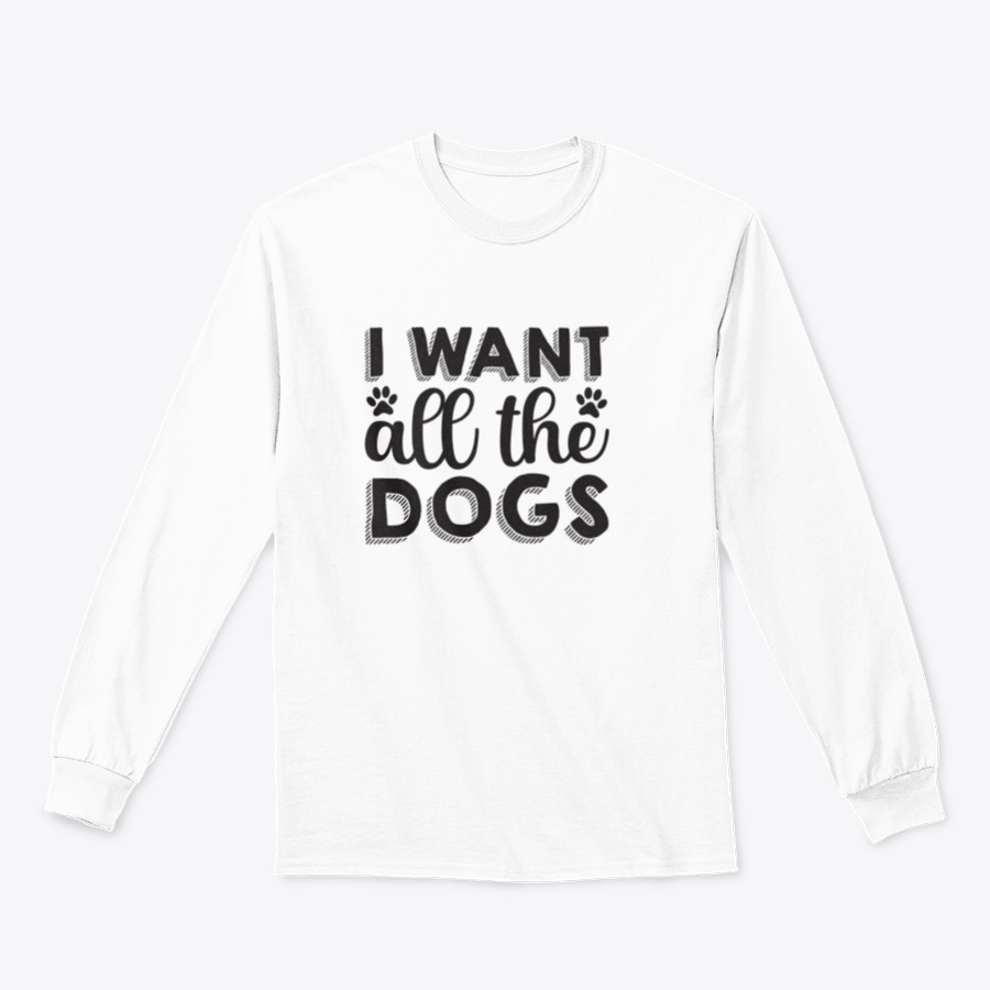 A hand-drawn inspirational quote shirt featuring 'I Want All The Dogs', made from 100% cotton, showcasing a classic fit and midweight fabric.