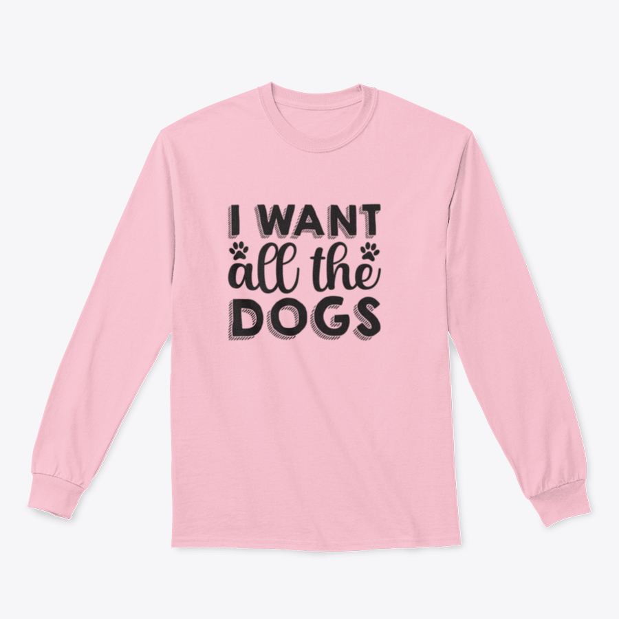 A hand-drawn inspirational quote shirt featuring 'I Want All The Dogs', made from 100% cotton, showcasing a classic fit and midweight fabric.