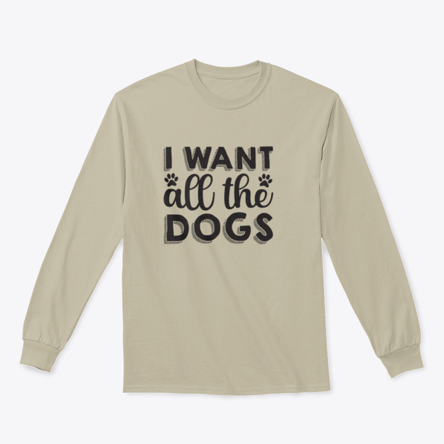 A hand-drawn inspirational quote shirt featuring 'I Want All The Dogs', made from 100% cotton, showcasing a classic fit and midweight fabric.