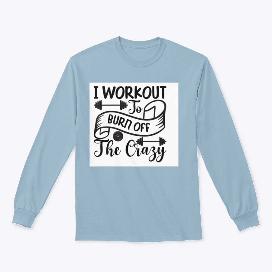 A stylish sweatshirt featuring the phrase 'I Workout To Burn Off The Crazy', made from soft cotton fabric, perfect for fitness enthusiasts.